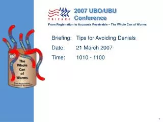 Briefing: 	Tips for Avoiding Denials Date:	21 March 2007 Time:	1010 - 1100