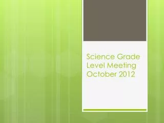 Science Grade Level Meeting October 2012