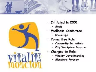Initiated in 2001 Stats Wellness Committee (make up) Committee Role Community Initiatives