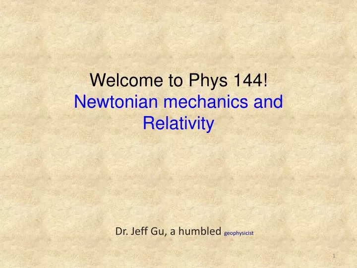 welcome to phys 144 newtonian mechanics and relativity