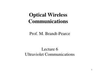 Prof. M. Brandt-Pearce Lecture 6 Ultraviolet Communications
