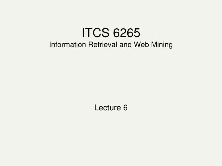 itcs 6265 information retrieval and web mining