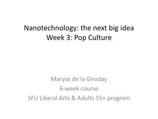 Nanotechnology: the next big idea Week 3: Pop Culture