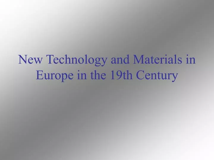 new technology and materials in europe in the 19th century