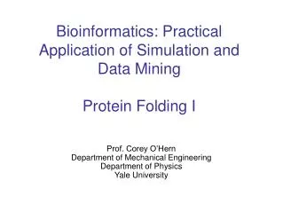 Bioinformatics: Practical Application of Simulation and Data Mining Protein Folding I