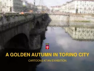 A GOLDEN AUTUMN IN TORINO CITY CARTOONS AT AN EXHIBITION