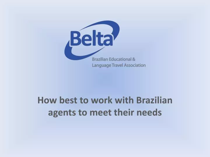 how best to work with brazilian agents to meet their needs