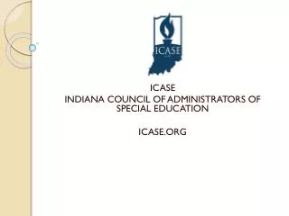 ICASE INDIANA COUNCIL OF ADMINISTRATORS OF SPECIAL EDUCATION ICASE.ORG