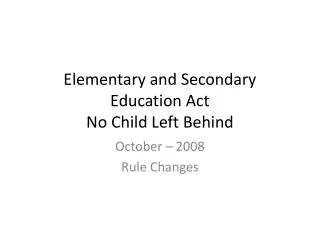 Elementary and Secondary Education Act No Child Left Behind