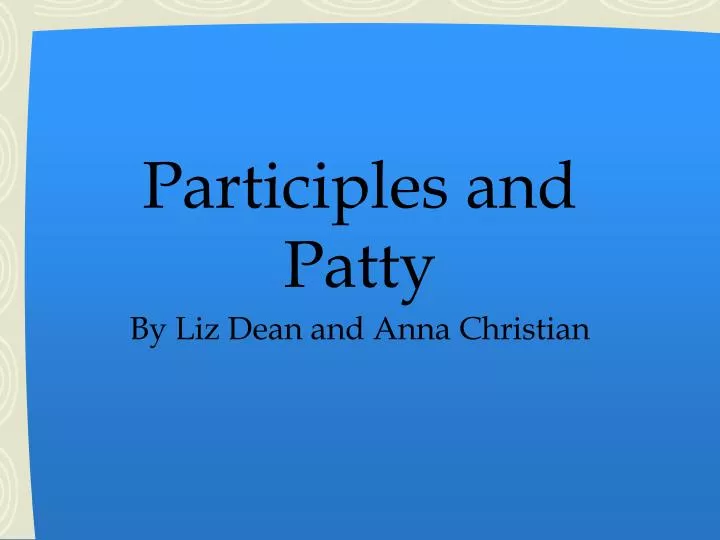participles and patty