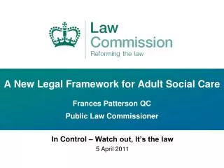 A New Legal Framework for Adult Social Care Frances Patterson QC Public Law Commissioner