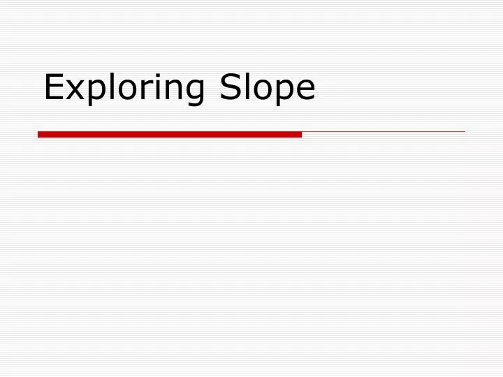 exploring slope