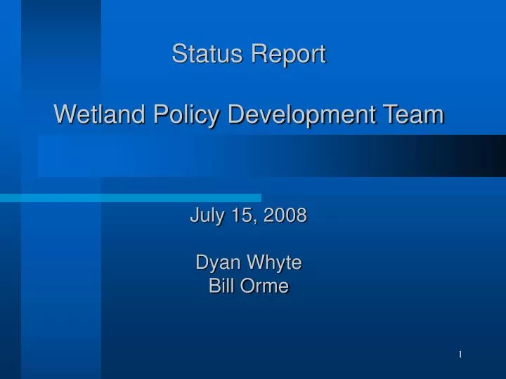 status report wetland policy development team july 15 2008 dyan whyte bill orme