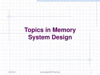 Topics in Memory System Design