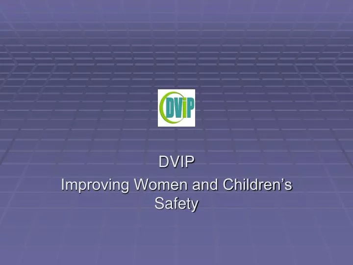 dvip improving women and children s safety