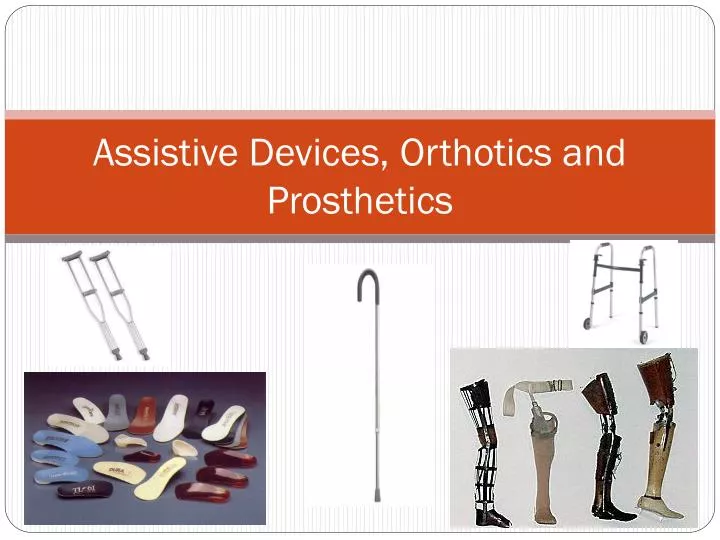 assistive devices orthotics and prosthetics