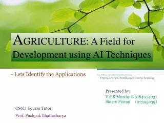 A GRICULTURE: A Field for Development using AI Techniques
