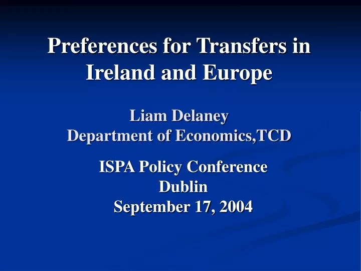 preferences for transfers in ireland and europe liam delaney department of economics tcd