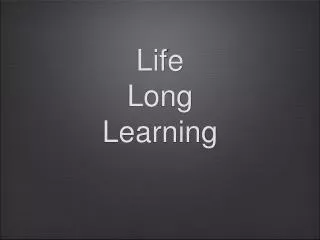 Life Long Learning