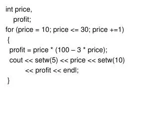int price, profit; for (price = 10; price &lt;= 30; price +=1) {