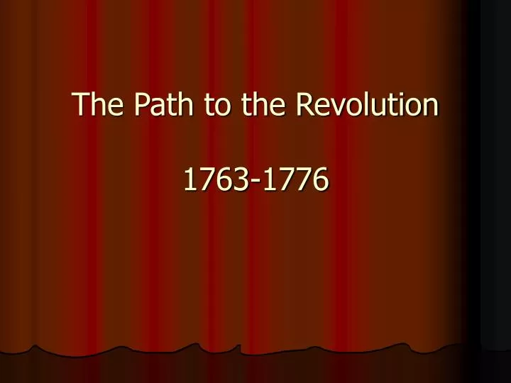 the path to the revolution 1763 1776