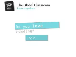 The Global Classroom Learn anywhere