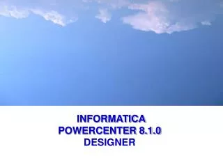 INFORMATICA POWERCENTER 8.1.0 DESIGNER