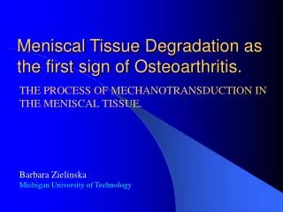 Meniscal Tissue Degradation as the first sign of Osteoarthritis.