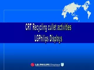 CRT Recycling cullet activities LGPhilips Displays