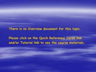 There is no Overview document for this topic. Please click on the Quick Reference Cards link