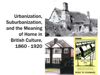 Urbanization, Suburbanization, and the Meaning of Home in British Culture, 1860 - 1920