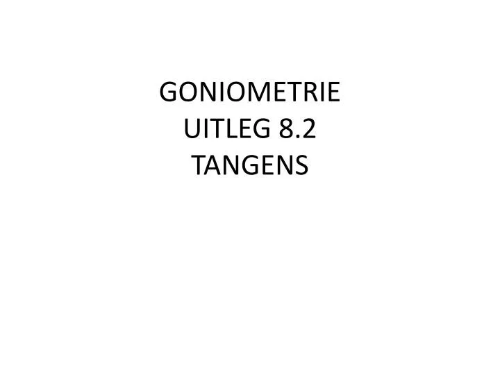 goniometrie uitleg 8 2 tangens