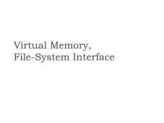 Virtual Memory, File-System Interface