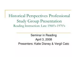 Seminar in Reading April 3, 2008 Presenters: Katie Disney &amp; Vergil Cato