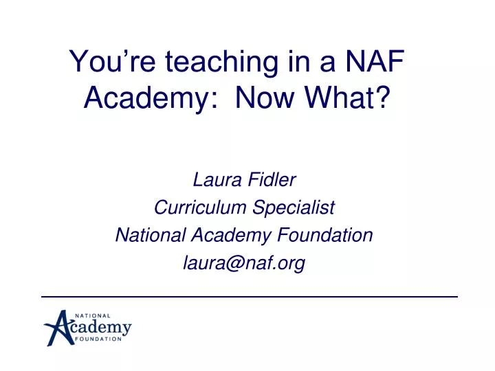 you re teaching in a naf academy now what