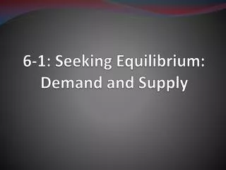 6-1: Seeking Equilibrium: Demand and Supply