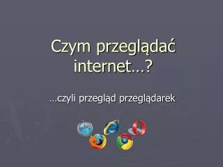 czym przegl da internet