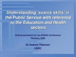 Draft presentation for the PSCBC Conference February 2005 Dr Andrew Paterson HSRC