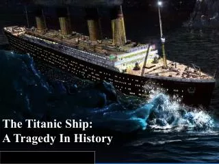 The Titanic Ship: A Tragedy In History