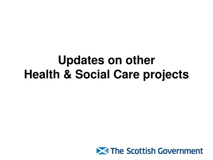 updates on other health social care projects