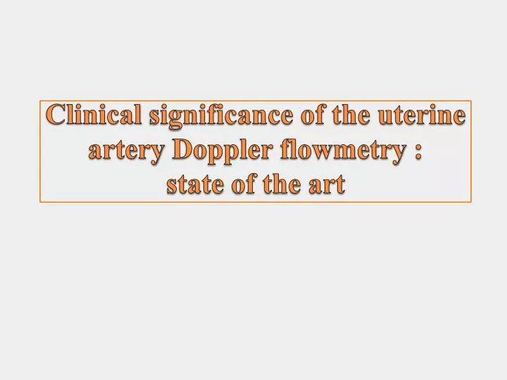 clinical significance of the uterine artery doppler flowmetry state of the art