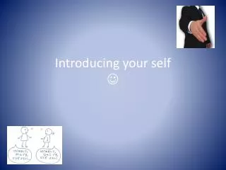 Introducing your self ?