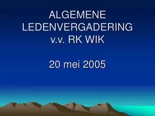 algemene ledenvergadering v v rk wik 20 mei 2005
