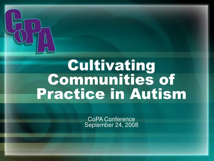 cultivating communities of practice in autism copa conference september 24 2008
