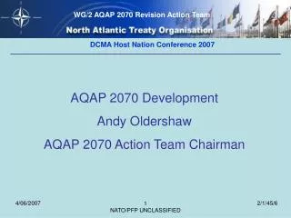 AQAP 2070 Development Andy Oldershaw AQAP 2070 Action Team Chairman