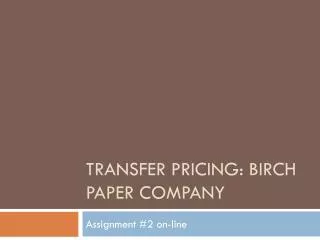 Transfer pricing: Birch paper Company