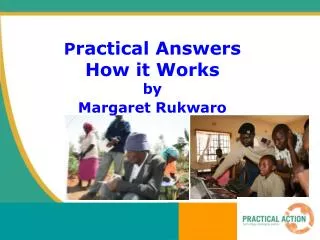P ractical Answers How it Works by Margaret Rukwaro