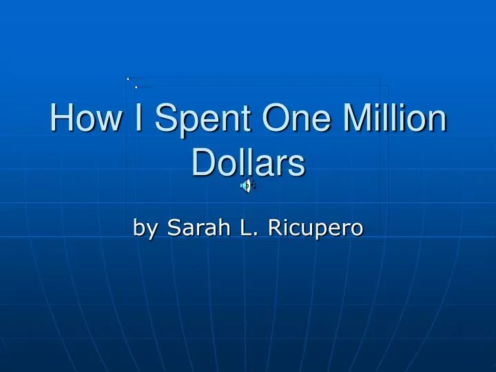 how i spent one million dollars