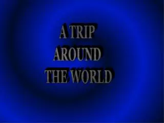 A TRIP AROUND THE WORLD