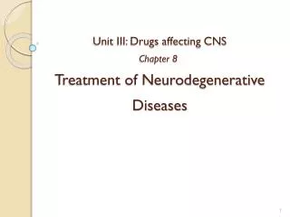 Unit III: Drugs affecting CNS Chapter 8 Treatment of Neurodegenerative Diseases